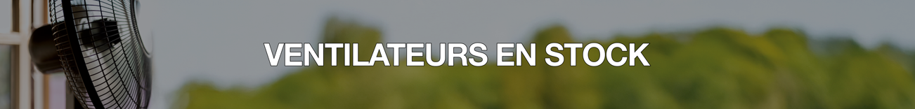 VENTILATEURS EN STOCK